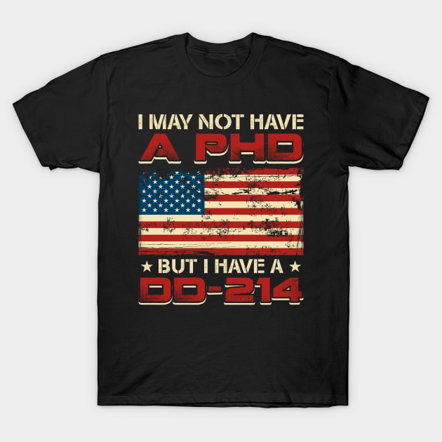 Veteran Gift Tee I May Not Have A PhD But Have DD-214 T-Shirt by celeryprint